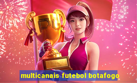 multicanais futebol botafogo